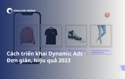 Dynamic Ads là gì? Tìm hiểu về Google Dynamic Ads và cách triển khai